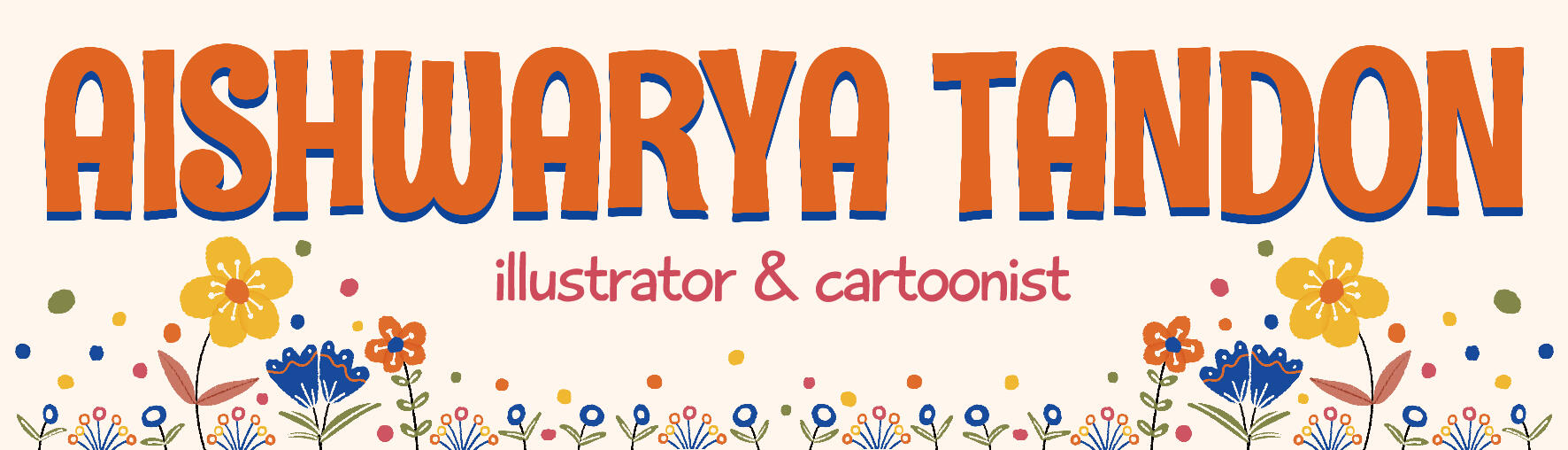 Aishwarya Tandon (HOME) Title banner of Aishwarya Tandon's website with name in orange and subheading - illustrator & cartoonist, in blue with flowers on the bottom edge.